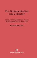 The Dickens Student and Collector: A List of Writings Relating to Charles Dickens and His Works, 1836-1945