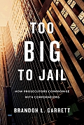 Too Big to Jail How Prosecutors Compromise with Corporations