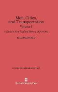 Men, Cities and Transportation: A Study in New England History, 1820-1900, Volume I