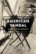 American Vandal: Mark Twain Abroad
