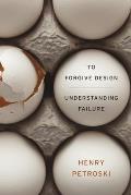 To Forgive Design Understanding Failure