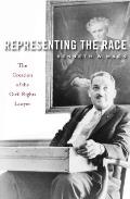 Representing the Race: The Creation of the Civil Rights Lawyer