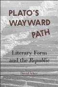 Platos Wayward Path Literary Form & the Republic