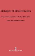 Managers of Modernization: Organizations and Elites in Turkey, 1950-1969