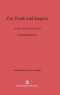 Fur Trade and Empire: George Simpson's Journal, Revised Edition