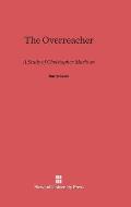 The Overreacher: A Study of Christopher Marlowe