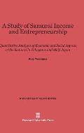A Study of Samurai Income and Entrepreneurship: Quantitative Analyses of Economic and Social Aspects of the Samurai in Tokugawa and Meiji Japan