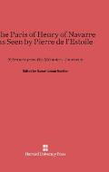 The Paris of Henry of Navarre as Seen by Pierre de l'Estoile: Selections from His M?moires-Journaux