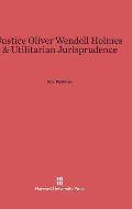 Justice Oliver Wendell Holmes and Utilitarian Jurisprudence