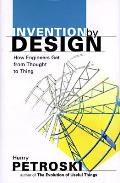 Invention By Design How Engineers Get From Thought to Thing