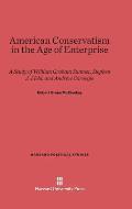 American Conservatism in the Age of Enterprise: A Study of William Graham Sumner, Stephen J. Field, and Andrew Carnegie