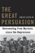 The Great Persuasion: Reinventing Free Markets Since the Depression