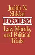 Legalism: Law, Morals, and Political Trials