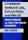 Literary Structure Evolution & Value Russian Formalism & Czech Structuralism Reconsidered