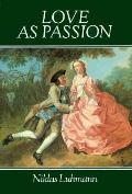Love as Passion: The Codification of Intimacy