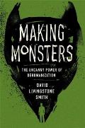 Making Monsters The Uncanny Power of Dehumanization