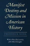 Manifest Destiny and Mission in American History: A Reinterpretation, with a New Foreword by John Mack Faragher