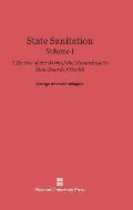 State Sanitation: A Review of the Work of the Massachusetts State Board of Health, Volume I