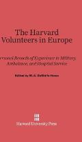 The Harvard Volunteers in Europe: Personal Records of Experience in Military, Ambulance, and Hospital Service