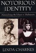Notorious Identity Materializing the Subject in Shakespeare