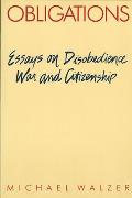Obligations Essays on Disobedience War & Citizenship