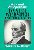 One & Inseparable Daniel Webster & the Union