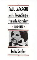 Paul Lafargue & the Founding of French Marxism 1842 1882