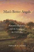 Man's Better Angels: Romantic Reformers and the Coming of the Civil War