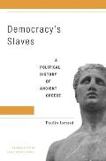 Democracy's Slaves: A Political History of Ancient Greece
