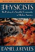 The Physicists: The History of a Scientific Community in Modern America, with a New Preface by the Author