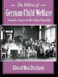 The Politics of German Child Welfare from the Empire to the Federal Republic
