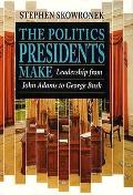 Politics Presidents Make Leadership From