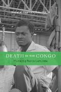 Death in the Congo: Murdering Patrice Lumumba