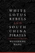 White Lotus Rebels and South China Pirates: Crisis and Reform in the Qing Empire