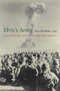 Elvis's Army: Cold War GIs and the Atomic Battlefield