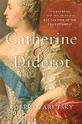 Catherine & Diderot The Empress the Philosopher & the Fate of the Enlightenment