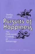 Pursuits of Happiness The Hollywood Comedy of Remarriage