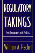 Regulatory Takings Law Economics & Politics