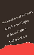 The Revolution of the Saints: A Study in the Origins of Radical Politics