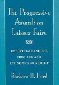 Progressive Assault on Laissez Faire Robert Hale & the First Law & Economics Movement