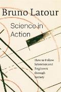 Science in Action How to Follow Scientists & Engineers Through Society