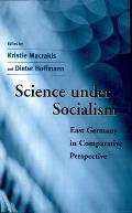 Science Under Socialism: East Germany in Comparative Perspective
