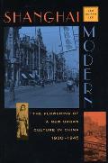 Shanghai Modern: The Flowering of a New Urban Culture in China, 1930-1945