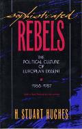 Sophisticated Rebels: The Political Culture of European Dissent, 1968-1987, with a New Preface by the Author