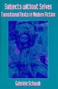 Subjects Without Selves: Transitional Texts in Modern Fiction