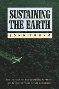Sustaining the Earth The Story of the Environmental Movement Its Past Efforts & Future Challenges