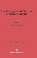 The Concepts and Theories of Modern Physics