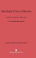 Merchant Prince of Boston: Colonel T. H. Perkins, 1764-1854