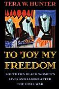 To 'Joy My Freedom: Southern Black Women's Lives and Labors After the Civil War