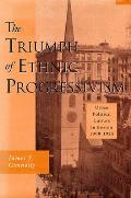 The Triumph of Ethnic Progressivism: Urban Political Culture in Boston, 1900-1925